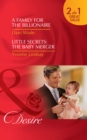 A Family For The Billionaire : A Family for the Billionaire (Billionaires and Babies, Book 87) / Little Secrets: the Baby Merger (Little Secrets, Book 3) - Book