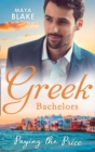 Greek Bachelors: Paying The Price : What the Greek's Money Can't Buy (the Untamable Greeks) / What the Greek Can't Resist (the Untamable Greeks) / What the Greek Wants Most (the Untamable Greeks) - Book