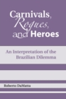 Carnivals, Rogues, and Heroes : An Interpretation of the Brazilian Dilemma - Book