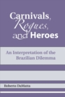 Carnivals, Rogues, and Heroes : An Interpretation of the Brazilian Dilemma - Book