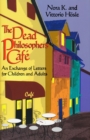 Dead Philosophers' Cafe, The : An Exchange of Letters for Children and Adults - Book