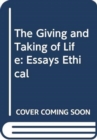 The Giving and Taking of Life : Essays Ethical - Book
