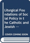 Liturgical Foundations of Social Policy in the Catholic and Jewish Traditions - Book