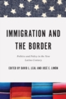 Immigration and the Border : Politics and Policy in the New Latino Century - Book
