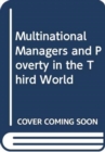 Multinational Managers and Poverty in the Third World - Book