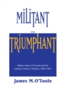 Militant and Triumphant : William Henry O'Connell and the Catholic Church in Boston, 1859-1944 - Book