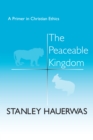 The Peaceable Kingdom : A Primer in Christian Ethics - Book
