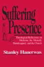 Suffering Presence : Theological Reflections on Medicine, the Mentally Handicapped, and the Church - Book
