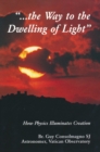 Way To The Dwelling Of Light : How Physics Illuminates Creation - Book