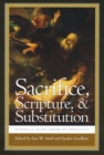Sacrifice, Scripture, and Substitution : Readings in Ancient Judaism and Christianity - Book