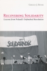 Recovering Solidarity : Lessons from Poland's Unfinished Revolution - Book