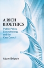 A Rich Bioethics : Public Policy, Biotechnology, and the Kass Council - Book