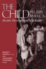 The Child in Latin America : Health, Development, and Rights - Book