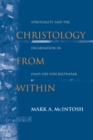 Christology from Within : Spirituality and the Incarnation in Hans Urs von Balthasar - Book