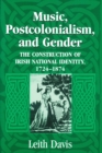 Music, Postcolonialism, and Gender : The Construction of Irish National Identity, 1724-1874 - Book