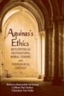 Aquinas's Ethics : Metaphysical Foundations, Moral Theory, and Theological Context - Book
