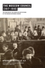 The Moscow Council (1917–1918) : The Creation of the Conciliar Institutions of the Russian Orthodox Church - Book