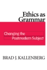 Ethics as Grammar : Changing the Postmodern Subject - Book