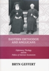 Eastern Orthodox and Anglicans : Diplomacy, Theology, and the Politics of Interwar Ecumenism - Book