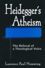 Heidegger’s Atheism : The Refusal of a Theological Voice - Book
