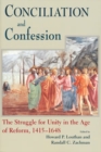 Conciliation And Confession : The Struggle for Unity in the Age of Reform, 1415-1648 - Book