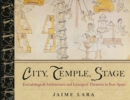 City, Temple, Stage : Eschatalogical Architecture and Liturgical Theatrics in New Spain - Book