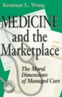 Medicine and the Marketplace : The Moral Dimensions of Managed Care - Book