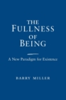 The Fullness of Being : A New Paradigm for Existence - Book