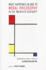 What Happened in and to Moral Philosophy in the Twentieth Century? : Philosophical Essays in Honor of Alasdair MacIntyre - Book
