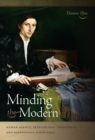 Minding the Modern : Human Agency, Intellectual Traditions, and Responsible Knowledge - Book