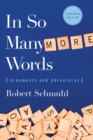 In So Many More Words : Arguments and Adventures, Expanded Edition - Book
