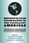 Metropolitan Governance in the Federalist Americas : Strategies for Equitable and Integrated Development - Book