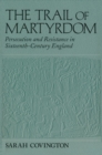 The Trail Of Martyrdom : Persecution and Resistance in Sixteenth-Century England - Book