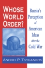 Whose World Order? : Russia's Perception of American Ideas after the Cold War - Book