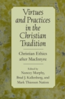 Virtues and Practices in the Christian Tradition : Christian Ethics after MacIntyre - Book