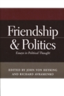 Friendship and Politics : Essays in Political Thought - Book