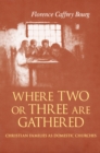 Where Two Or Three Are Gathered : Christian Families as Domestic Churches - Book