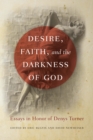 Desire, Faith, and the Darkness of God : Essays in Honor of Denys Turner - Book