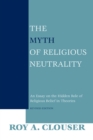 The Myth of Religious Neutrality, Revised Edition : An Essay on the Hidden Role of Religious Belief in Theories - eBook