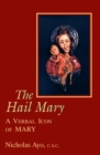 Hail Mary, The : A Verbal Icon of Mary - Nicholas Ayo C.S.C.