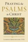 Praying the Psalms in Christ - Laurence Kriegshauser O.S.B.