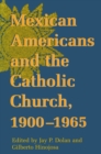 Mexican Americans and the Catholic Church, 1900-1965 - eBook