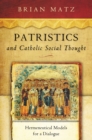Patristics and Catholic Social Thought : Hermeneutical Models for a Dialogue - eBook