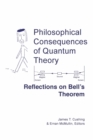 Philosophical Consequences of Quantum Theory : Reflections on Bell's Theorem - eBook