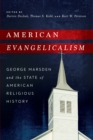 American Evangelicalism : George Marsden and the State of American Religious History - eBook