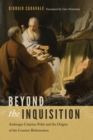 Beyond the Inquisition : Ambrogio Catarino Politi and the Origins of the Counter-Reformation - eBook