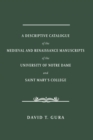 A Descriptive Catalogue of the Medieval and Renaissance Manuscripts of the University of Notre Dame and Saint Mary's College - Book