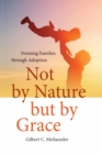 Not by Nature but by Grace : Forming Families through Adoption - Book
