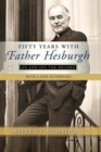 Fifty Years with Father Hesburgh : On and Off the Record - Book