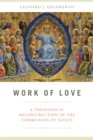Work of Love : A Theological Reconstruction of the Communion of Saints - Book